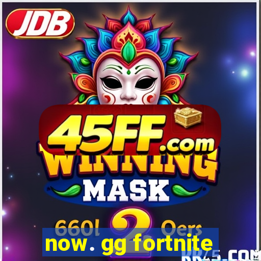 now. gg fortnite